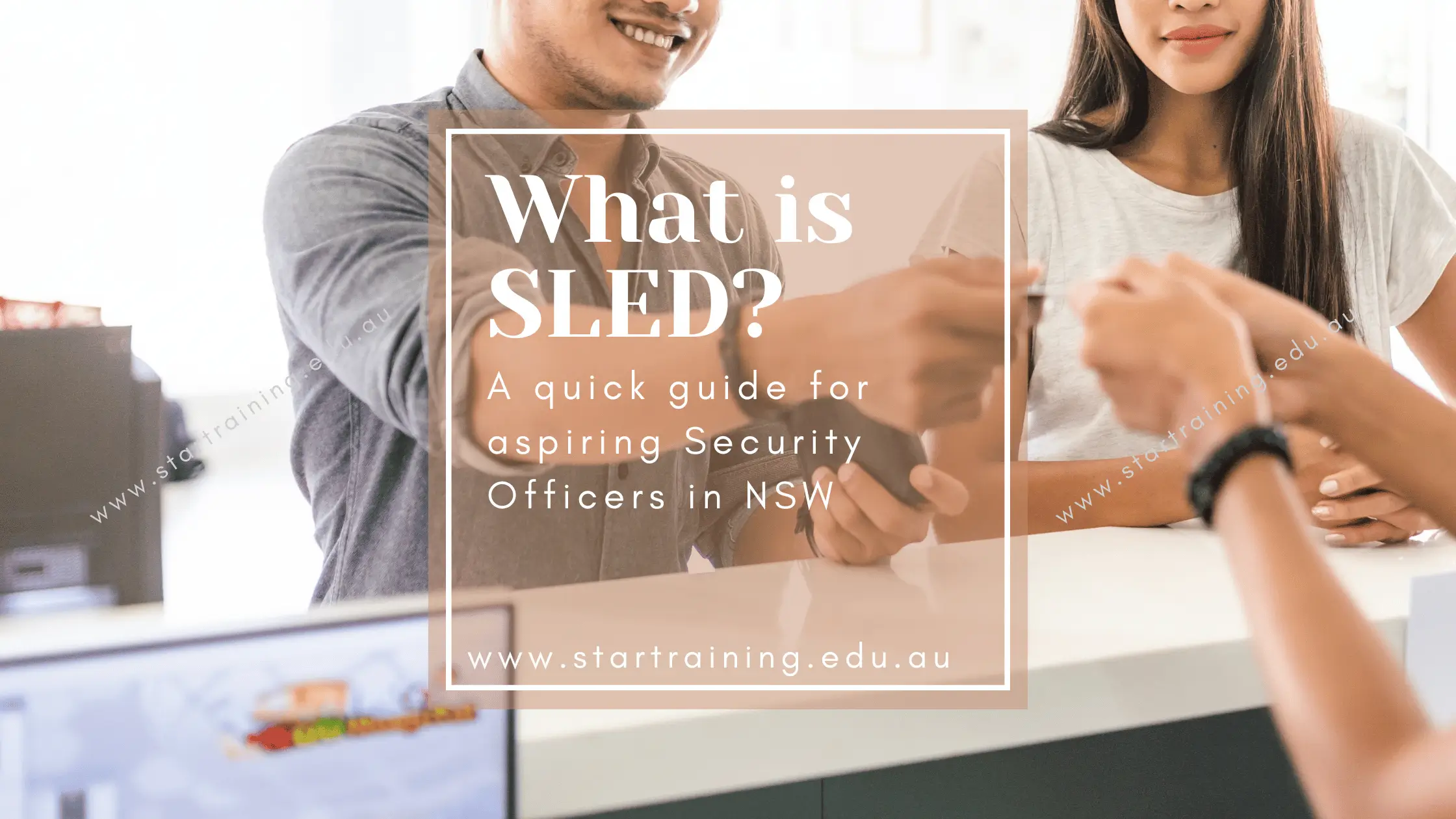 A Quick Guide to SLED for Aspiring Security Officers in NSW