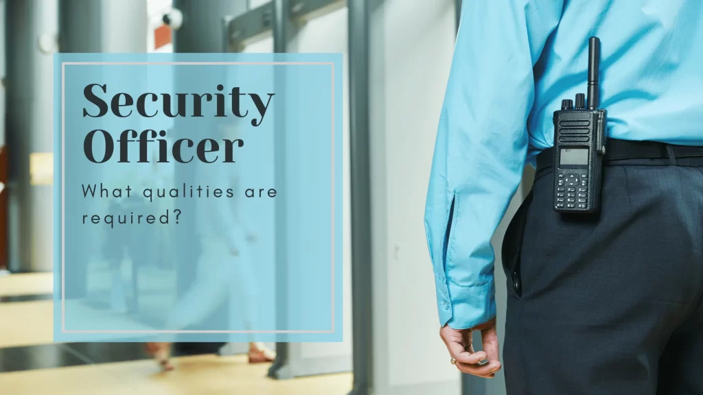 What are the qualities of a Security Officer
